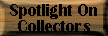 Spotlight On Collectors